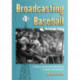 Broadcasting Baseball: A History of the National Pastime on Radio and Television