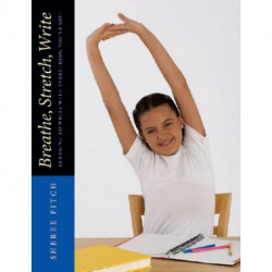 Breathe, Stretch, Write: Learning to Write with Everything You've Got