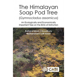 The Himalayan Soap Pod Tree (Gymnocladus assamicus), The: An Ecologically and Economically Important Tree on the Brink of Extinction