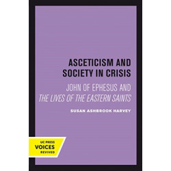Asceticism and Society in Crisis: John of Ephesus and The Lives of the Eastern Saints