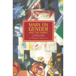 Marx On Gender And The Family: A Critical Study: Historical Materialism, Volume 39