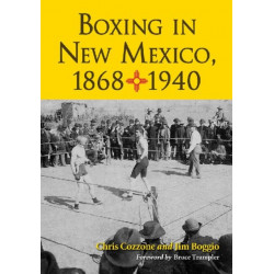 Boxing in New Mexico, 1868-1940: A History, 1868-1940