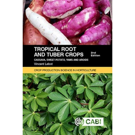 Tropical Root and Tuber Crops: Cassava, sweet potato, yams and aroids
