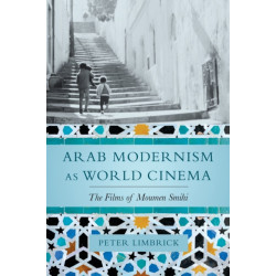 Arab Modernism as World Cinema: The Films of Moumen Smihi