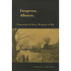 Dangerous Alliances: Proponents of Peace, Weapons of War