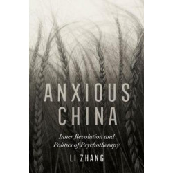 Anxious China: Inner Revolution and Politics of Psychotherapy