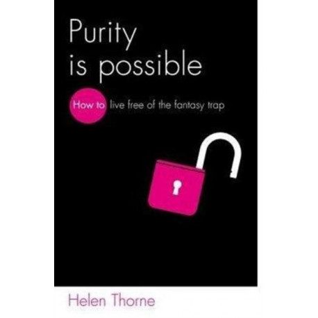 Purity is Possible: How to live free of the fantasy trap