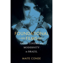 Foundational Films: Early Cinema and Modernity in Brazil
