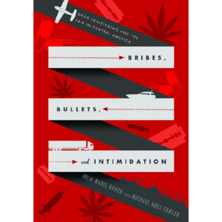 Bribes, Bullets, and Intimidation: Drug Trafficking and the Law in Central America