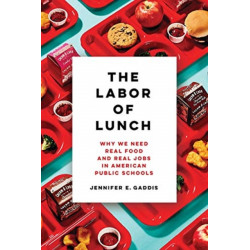 The Labor of Lunch: Why We Need Real Food and Real Jobs in American Public Schools