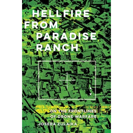 Hellfire from Paradise Ranch: On the Front Lines of Drone Warfare