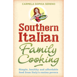 Southern Italian Family Cooking: Simple, healthy and affordable food from Italy's cucina povera