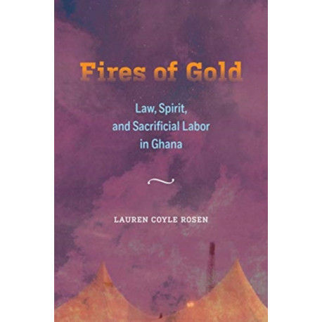Fires of Gold: Law, Spirit, and Sacrificial Labor in Ghana