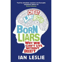 Born Liars: Why We Can't Live Without Deceit