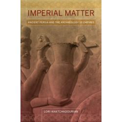Imperial Matter: Ancient Persia and the Archaeology of Empires