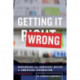 Getting It Wrong: Debunking the Greatest Myths in American Journalism