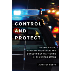 Control and Protect: Collaboration, Carceral Protection, and Domestic Sex Trafficking in the United States
