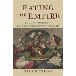 Eating the Empire: Food and Society in Eighteenth-Century Britain
