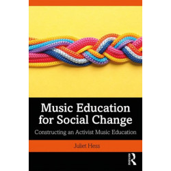 Music Education for Social Change: Constructing an Activist Music Education