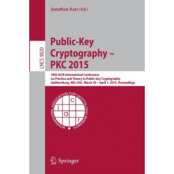 Public-Key Cryptography -- PKC 2015: 18th IACR International Conference on Practice and Theory in Public-Key Cryptography, Gaithersburg, MD, USA, March 30 -- April 1, 2015, Proceedings