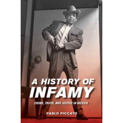 A History of Infamy: Crime, Truth, and Justice in Mexico