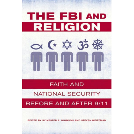 The FBI and Religion: Faith and National Security before and after 9/11
