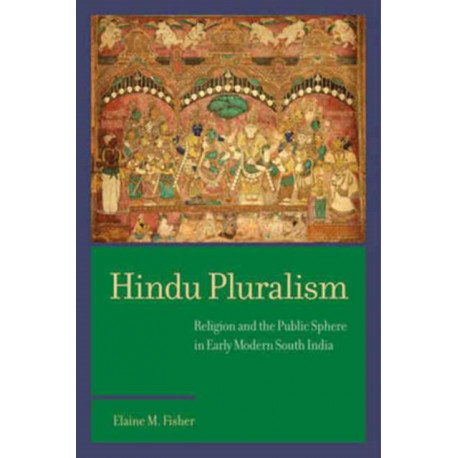 Hindu Pluralism: Religion and the Public Sphere in Early Modern South India