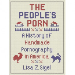 The People’s Porn: A History of Handmade Pornography in America