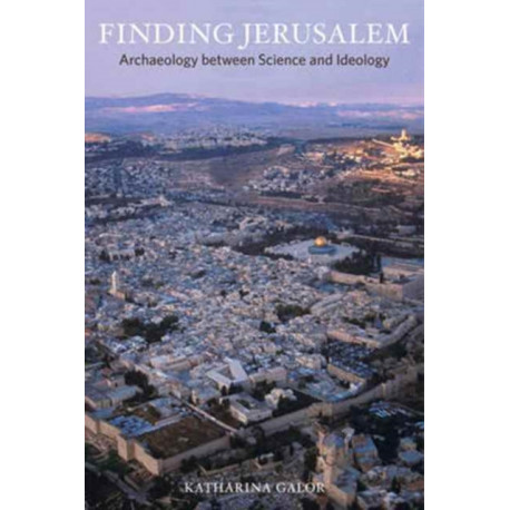 Finding Jerusalem: Archaeology between Science and Ideology