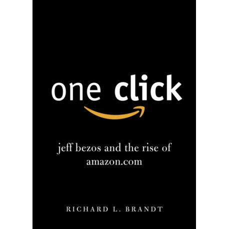 One Click: Jeff Bezos and the Rise of Amazon.com