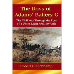 The Boys of Adams' Battery G: The Civil War Through the Eyes of a Union Light Artillery Unit