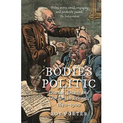 Bodies Politic: Disease, Death and Doctors in Britain, 1650–1900