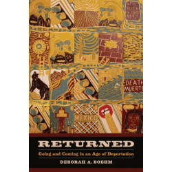 Returned: Going and Coming in an Age of Deportation