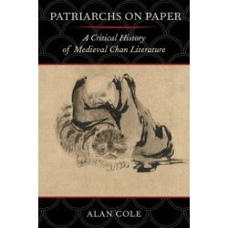 Patriarchs on Paper: A Critical History of Medieval Chan Literature