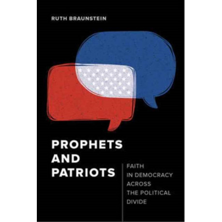 Prophets and Patriots: Faith in Democracy across the Political Divide