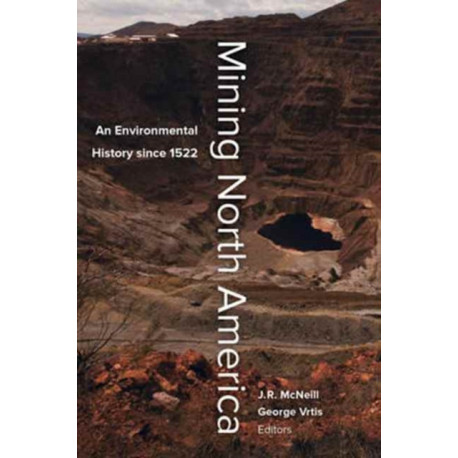 Mining North America: An Environmental History since 1522