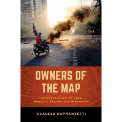 Owners of the Map: Motorcycle Taxi Drivers, Mobility, and Politics in Bangkok