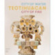 Teotihuacan: City of Water, City of Fire