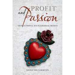 Profit and Passion: Transactional Sex in Colonial Mexico