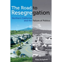 The Road to Resegregation: Northern California and the Failure of Politics