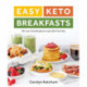 Easy Keto Breakfasts: 60+ Low-Carb Recipes to Jump-Start Your Day