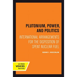 Plutonium, Power, and Politics: International Arrangements for the Disposition of Spent Nuclear Fuel