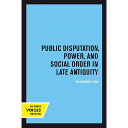 Public Disputation, Power, and Social Order in Late Antiquity
