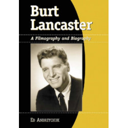 Burt Lancaster: A Filmography and Biography