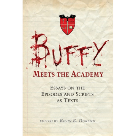 Buffy Meets the Academy: Essays on the Episodes and Scripts as Texts
