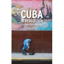 Cuba in Revolution: A History since the Fifties