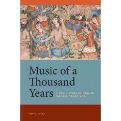 Music of a Thousand Years: A New History of Persian Musical Traditions