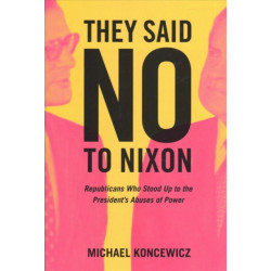 They Said No to Nixon: Republicans Who Stood Up to the President’s Abuses of Power