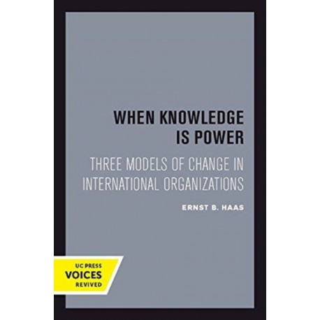 When Knowledge Is Power: Three Models of Change in International Organizations