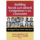 Building Racial and Cultural Competence in the Classroom: Strategies from Urban Educators